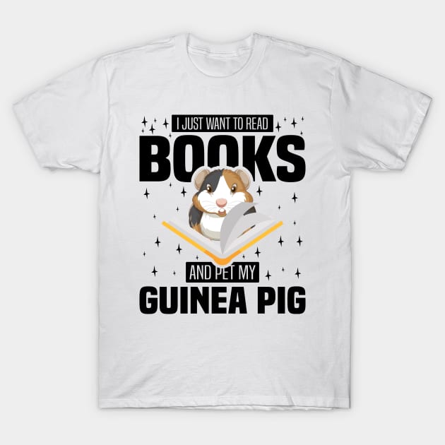 I Just Want To Read Books And Pet My Guinea Pig, Rodents lover and owner T-Shirt by BenTee